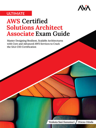 Ultimate AWS Certified Solutions Architect Associate Exam Guide: Master Designing Resilient, Scalable Architectures with Core and Advanced AWS Services to Crack the SAA-C03 Certification