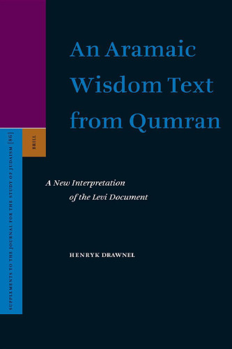 An Aramaic Wisdom Text From Qumran: A New Interpretation Of The Levi Document (Supplements to the Journal for the Study of Judaism)