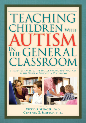 Teaching Children With Autism in the General Classroom: Strategies for Effective Inclusion and Instruction