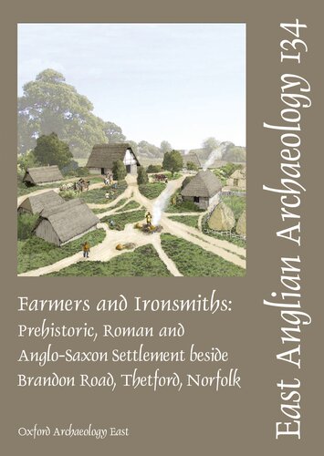 Farmers and Ironsmiths: Prehistoric, Roman and Anglo-Saxon Settlement Beside Brandon Road, Thetford, Norfolk