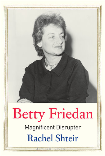 Betty Friedan - Magnificent Disrupter