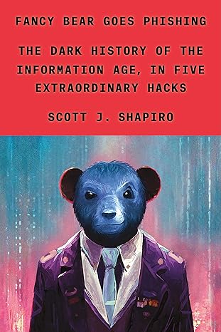Fancy Bear Goes Phishing - The Dark History of the Information Age, in Five Extraordinary Hacks