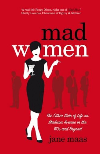 Mad Women: The Other Side of Life on Madison Avenue in the '60s and Beyond