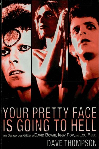 Your Pretty Face Is Going to Hell: The Dangerous Glitter of David Bowie, Iggy Pop and Lou Reed
