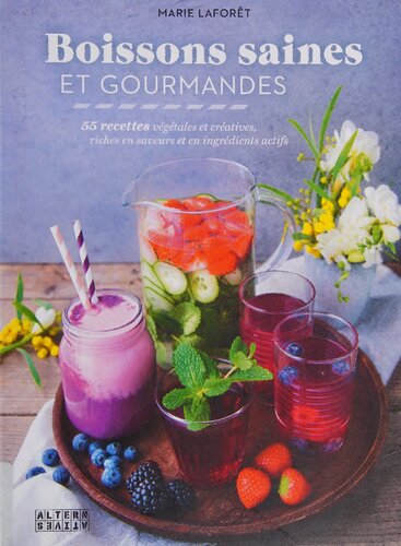 Boissons saines et gourmandes: 55 recettes vegetales