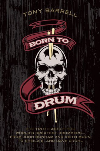 Born to Drum: The Truth About the World's Greatest Drummers