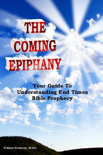 The Coming Epiphany: Your Guide To Understanding End Times Bible Prophecy
