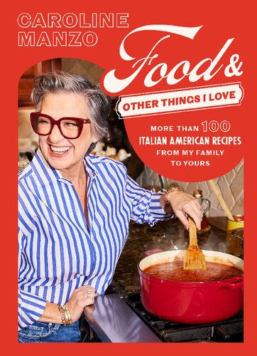 Food & Other Things I Love: More than 100 Italian American Recipes from My Family to Yours