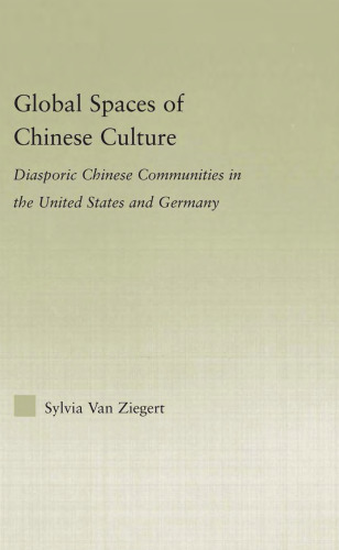 Global Spaces of Chinese Culture:  Diasporic Chinese Communities in the United States and Germany (Asian Americans: Reconceptualizing Culture, History, Politics)