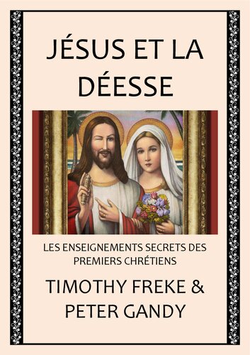 Jésus et la déesse. Les enseignements secrets des premiers chrétiens