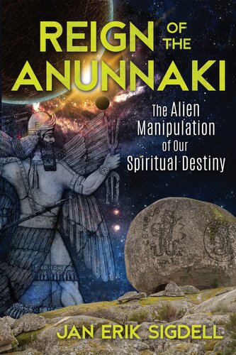 Reign of the Anunnaki. The alien manipulation of our spiritual destiny