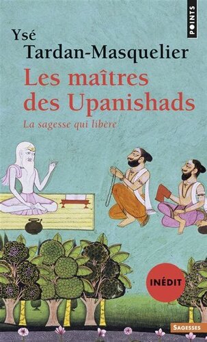 Les Maîtres des Upanishads : la sagesse qui libère