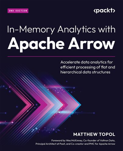 In-Memory Analytics with Apache Arrow: Accelerate data analytics for efficient processing of flat, 2nd Edition