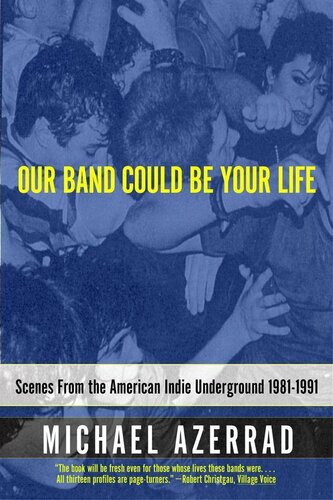 Our Band Could Be Your Life: Scenes From the American Indie Underground, 1981-1991