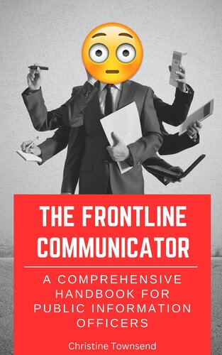 The Frontline Communicator: A Comprehensive Handbook for Public Information Officers