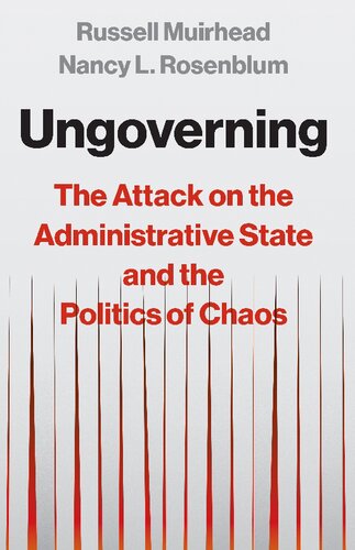 Ungoverning: The Attack on the Administrative State and the Politics of Chaos