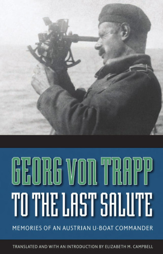 To the Last Salute: Memories of an Austrian U-Boat Commander