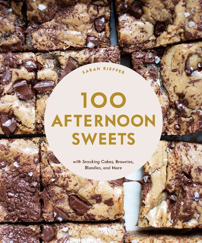 100 Afternoon Sweets: With Snacking Cakes, Brownies, Blondies, and More