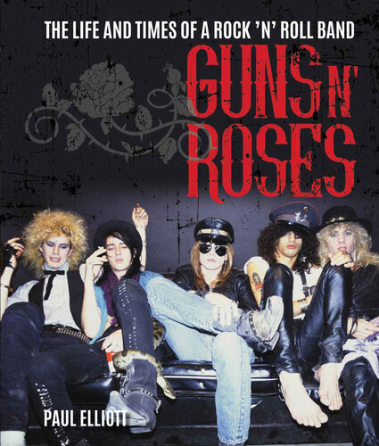 Guns N' Roses: The Life and Times of a Rock ’n’ Roll Band