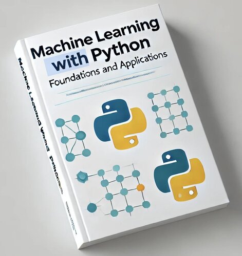 Machine Learning with Python: Foundations and Applications (ML, #1)