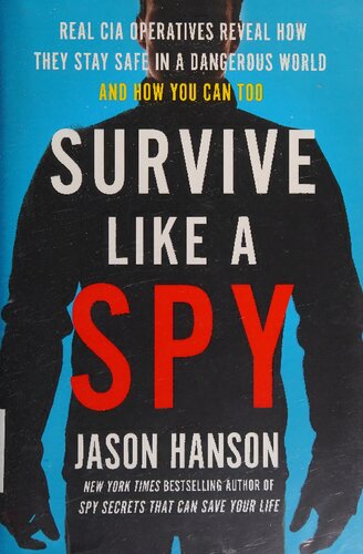 Survive Like a Spy: Real CIA Operatives Reveal How They Stay Safe in a Dangerous World and How You Can Too