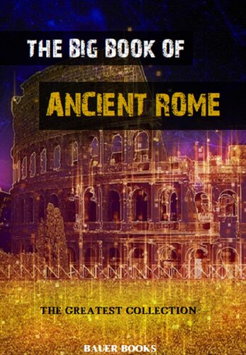The Big Book of Ancient Rome: Illustrated (The Greatest Collection)