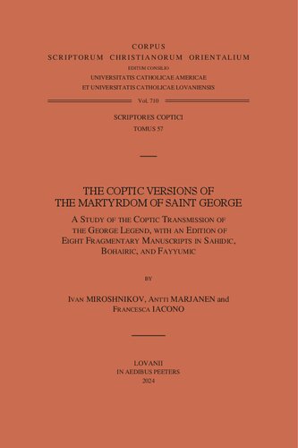 The Coptic Versions of the Martyrdom of Saint George: a study of the coptic transmission of the George legend, with an edition of eight fragmentary manuscripts in Sahidic, Bohairic and Fayyumic