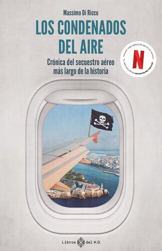 Los condenados del aire: Crónica del secuestro aéreo más largo de la historia (Spanish Edition)