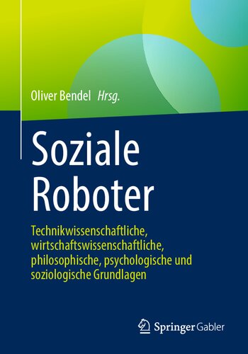 Soziale Roboter: Technikwissenschaftliche, wirtschaftswissenschaftliche, philosophische, psychologische und soziologische Grundlagen