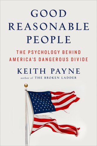Good Reasonable People : The Psychology Behind America's Dangerous Divide