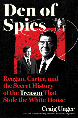 Den of Spies: Reagan, Carter, and the Secret History of the Treason That Stole the White House