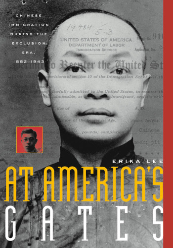 At America's Gates: Chinese Immigration during the Exclusion Era, 1882-1943