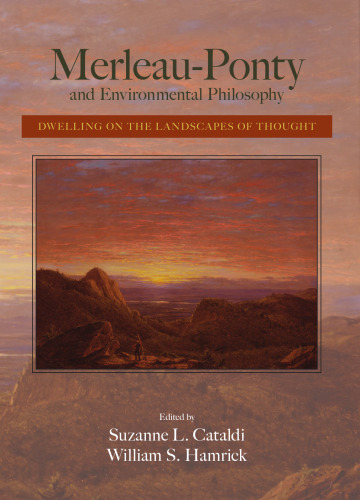 Merleau-Ponty and Environmental Philosophy: Dwelling on the Landscapes of Thought (S U N Y Series in the Philosophy of the Social Sciences)