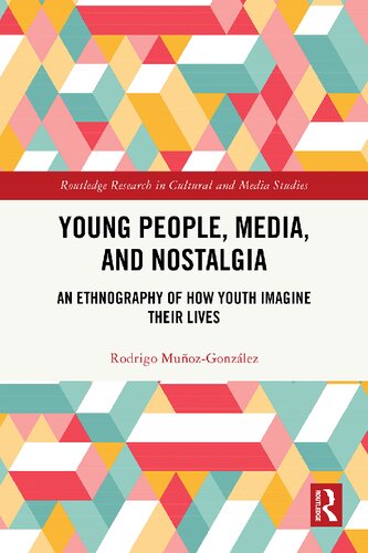 Young People, Media,  and Nostalgia: An Ethnography of How Youth  Imagine Their Lives