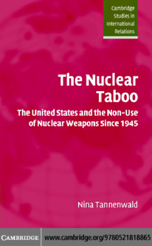 The Nuclear Taboo: The United States and the Non-Use of Nuclear Weapons Since 1945