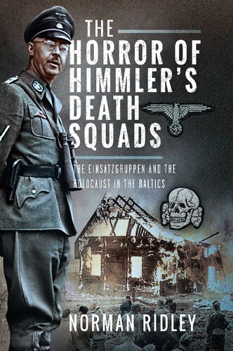 Horror of Himmler's Death Squads: The Einsatzgruppen and the Holocaust in the Baltics