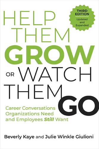 Help Them Grow Or Watch Them Go, Third Edition: Career Conversations Organizations Need and Employees Still Want