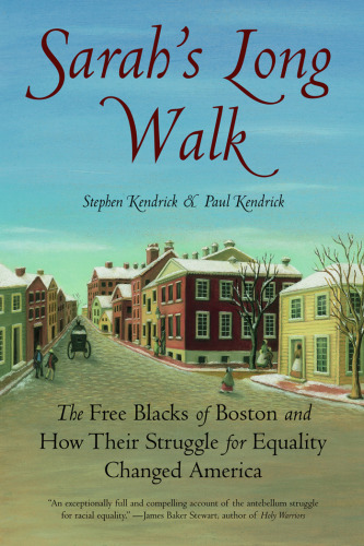 Sarah's Long Walk: The Free Blacks of Boston and How Their Struggle for Equality Changed America