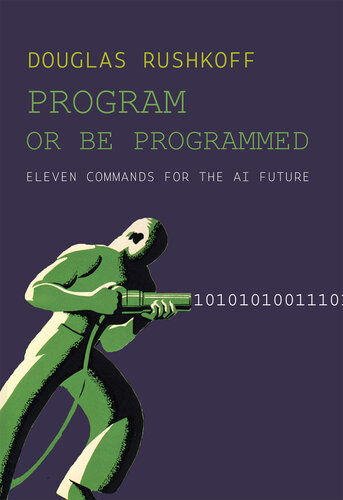 Program or Be Programmed: Eleven Commands for the AI Future