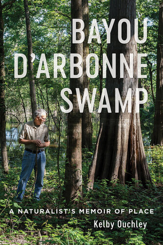 Bayou D’Arbonne Swamp: A Naturalist’s Memoir of Place