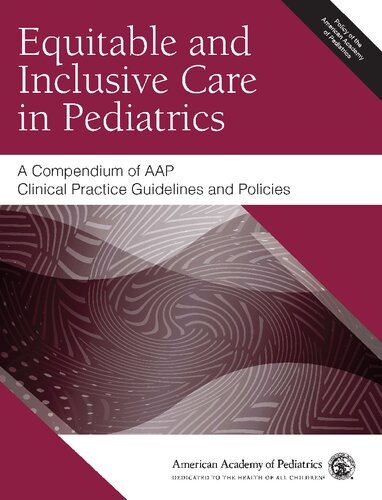 Equitable and Inclusive Care in Pediatrics: A Compendium of AAP Clinical Practice Guidelines and Policies