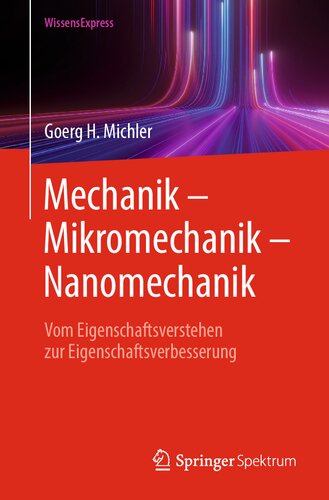 Mechanik – Mikromechanik – Nanomechanik: Vom Eigenschaftsverstehen zur Eigenschaftsverbesserung