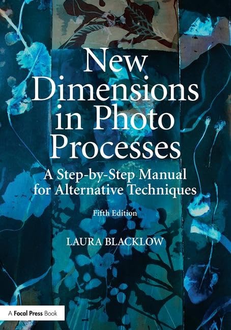 New Dimensions in Photo Processes: A Step-by-Step Manual for Alternative Techniques