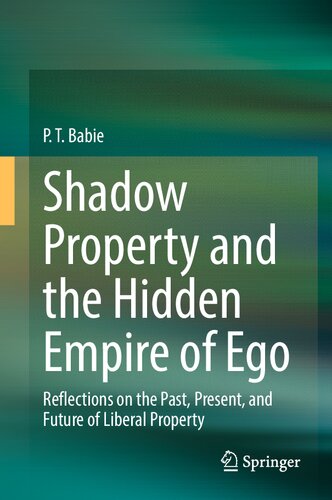 Shadow Property and the Hidden Empire of Ego: Reflections on the Past, Present, and Future of Liberal Property