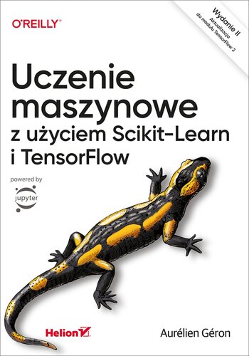 Uczenie maszynowe z użyciem Scikit-Learn i TensorFlow. Wydanie II