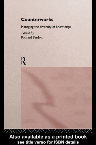 Counterworks: Managing the Diversity of Knowledge (Asa Decennial Conference Series : the Uses of Knowledge : Global and Local Relations)