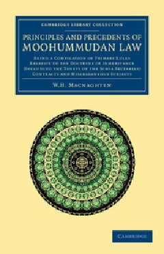 Principles and Precedents of Moohummudan Law: Being a Compilation of Primary Rules Relative to the Doctrine of Inheritance