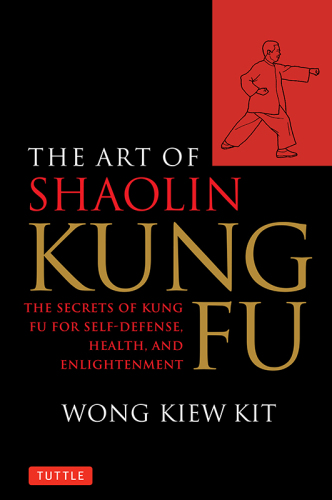 The Art of Shaolin Kung Fu: The Secrets of Kung Fu for Self-Defense, Health, and Enlightenment