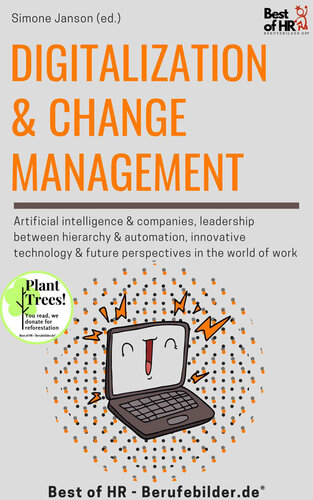 Digitalization & Change Management: incl. Bonus – Artificial intelligence & companies, leadership between hierarchy & automation, innovative technology & future perspectives in the world of work