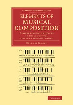 Elements of Musical Composition: Comprehending the Rules of Thorough Bass, and the Theory of Tuning